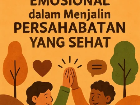Mengelola Kecerdasan Emosional dalam Menjalin Persahabatan yang Sehat