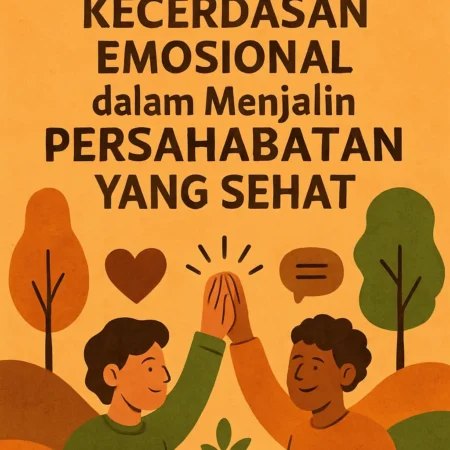 Mengelola Kecerdasan Emosional dalam Menjalin Persahabatan yang Sehat
